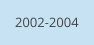 2002-2004